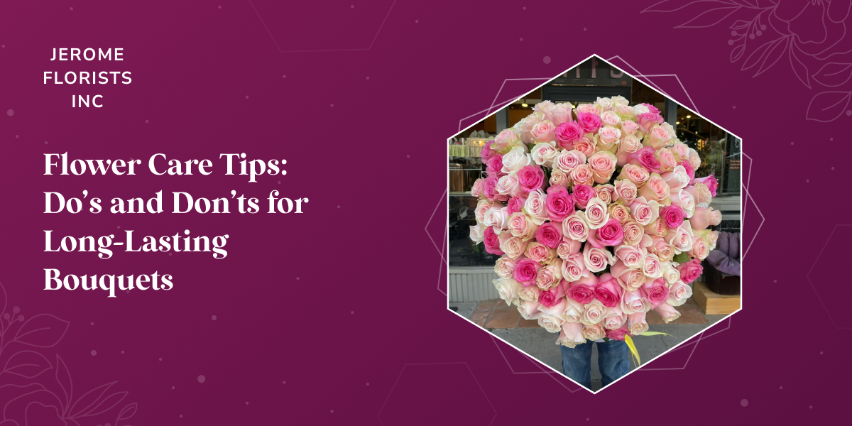 Flower Care Tips: Do’s and Don’ts for Long-Lasting Bouquets